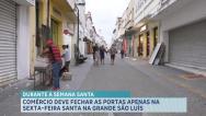 Comércio deve fechar as portas apenas na Sexta-Feira Santa na grande São Luís