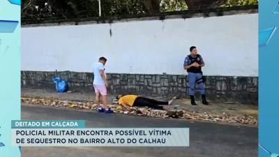 PM encontra possível vítima de sequestro desacordado em calçada