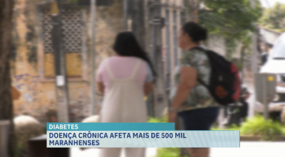 Diabetes afeta mais de 500 mil maranhenses 