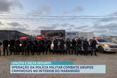 Operação da Polícia Militar visa combater facções criminosas no interior do Maranhão