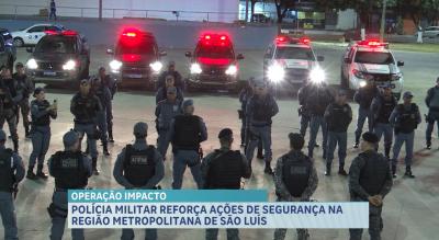“Operação Impacto” deve reforçar a segurança na região metropolitana de São Luís