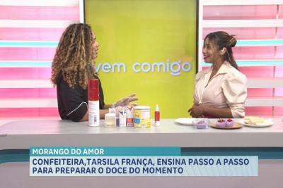 Vem Comigo: confeiteira ensina como preparar o morango do amor