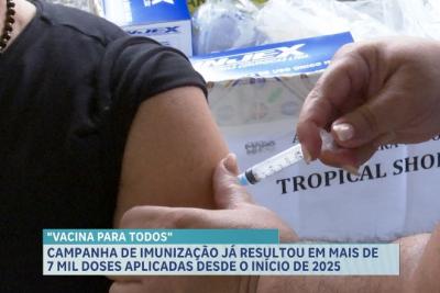 Campanha de imunização já resultou em mais de 7 mil doses aplicadas desde o início de 2025