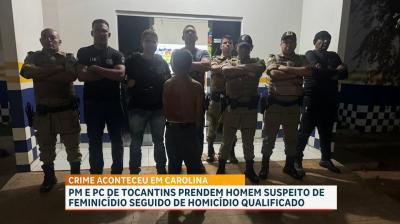 Preso investigado por feminicídio e homicídio em Carolina