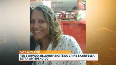 Caso Weslayne: réu é ouvido, relembra noite do crime e confessa estar arrependido